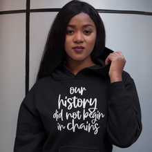 Load image into Gallery viewer, Our History Did Not Begin in Chains Unisex Hoodie