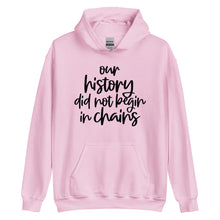 Load image into Gallery viewer, Our History Did Not Begin in Chains Unisex Hoodie