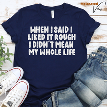 Load image into Gallery viewer, When I Said I Liked It Rough Unisex Tee
