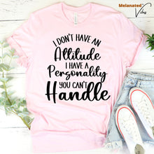 Load image into Gallery viewer, I Don&#39;t Have an Attitude Unisex Tee
