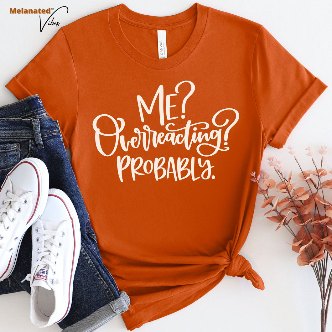 Me Overreacting Unisex Tee