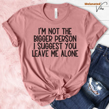 Load image into Gallery viewer, I&#39;m Not The Bigger Person Unisex Tee
