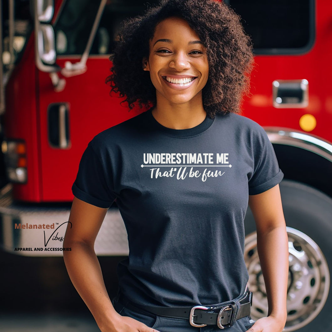 Underestimate Me That'll Be Fun Unisex Tee