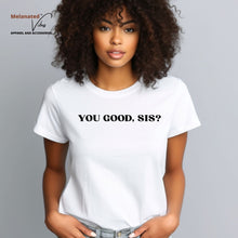 Load image into Gallery viewer, You Good, Sis? Unisex Tee
