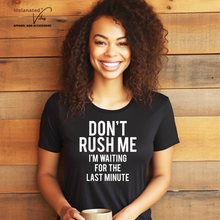 Load image into Gallery viewer, Don&#39;t Rush Me Unisex Tee
