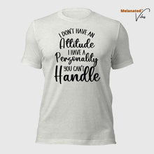 Load image into Gallery viewer, I Don&#39;t Have an Attitude Unisex Tee
