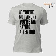 Load image into Gallery viewer, If You&#39;re Not Angry Unisex Tee
