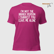 Load image into Gallery viewer, I&#39;m Not The Bigger Person Unisex Tee
