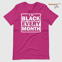 Load image into Gallery viewer, I&#39;m Black Every Month Unisex Tee
