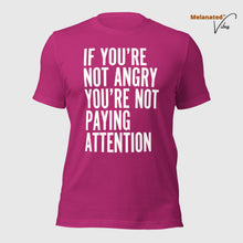 Load image into Gallery viewer, If You&#39;re Not Angry Unisex Tee
