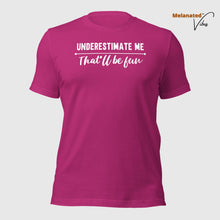 Load image into Gallery viewer, Underestimate Me That&#39;ll Be Fun Unisex Tee
