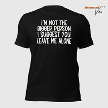 Load image into Gallery viewer, I&#39;m Not The Bigger Person Unisex Tee
