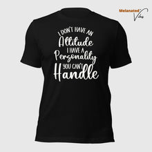 Load image into Gallery viewer, I Don&#39;t Have an Attitude Unisex Tee
