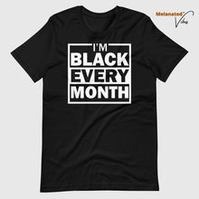 Load image into Gallery viewer, I&#39;m Black Every Month Unisex Tee
