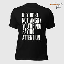 Load image into Gallery viewer, If You&#39;re Not Angry Unisex Tee
