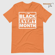 Load image into Gallery viewer, I&#39;m Black Every Month Unisex Tee
