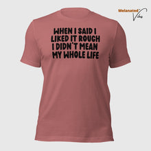 Load image into Gallery viewer, When I Said I Liked It Rough Unisex Tee
