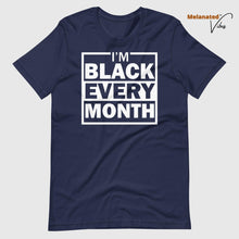 Load image into Gallery viewer, I&#39;m Black Every Month Unisex Tee
