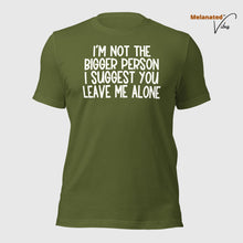 Load image into Gallery viewer, I&#39;m Not The Bigger Person Unisex Tee
