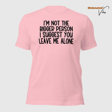 Load image into Gallery viewer, I&#39;m Not The Bigger Person Unisex Tee
