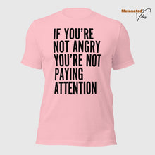 Load image into Gallery viewer, If You&#39;re Not Angry Unisex Tee
