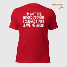 Load image into Gallery viewer, I&#39;m Not The Bigger Person Unisex Tee
