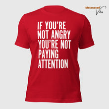 Load image into Gallery viewer, If You&#39;re Not Angry Unisex Tee
