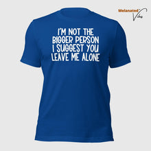 Load image into Gallery viewer, I&#39;m Not The Bigger Person Unisex Tee
