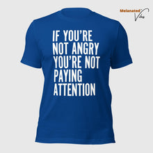 Load image into Gallery viewer, If You&#39;re Not Angry Unisex Tee
