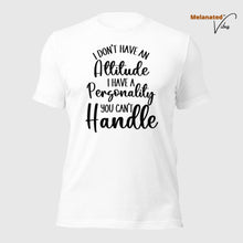 Load image into Gallery viewer, I Don&#39;t Have an Attitude Unisex Tee
