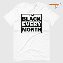 Load image into Gallery viewer, I&#39;m Black Every Month Unisex Tee
