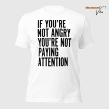 Load image into Gallery viewer, If You&#39;re Not Angry Unisex Tee
