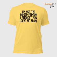 Load image into Gallery viewer, I&#39;m Not The Bigger Person Unisex Tee
