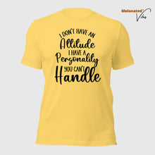 Load image into Gallery viewer, I Don&#39;t Have an Attitude Unisex Tee
