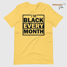 Load image into Gallery viewer, I&#39;m Black Every Month Unisex Tee
