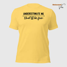 Load image into Gallery viewer, Underestimate Me That&#39;ll Be Fun Unisex Tee
