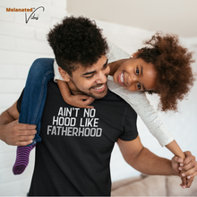 Load image into Gallery viewer, Ain&#39;t No Hood Like Fatherhood Unisex Tee
