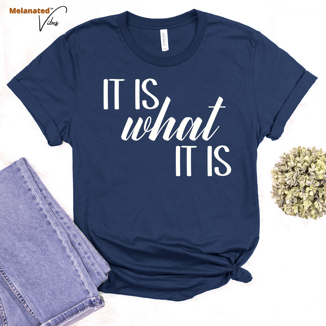 It Is What It Is Unisex Tee