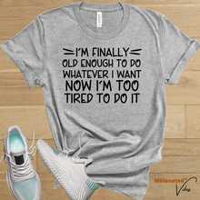 Load image into Gallery viewer, I&#39;m Finally Old Enough Unisex Tee
