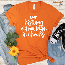 Load image into Gallery viewer, Our History Did Not Begin in Chains Unisex Tee
