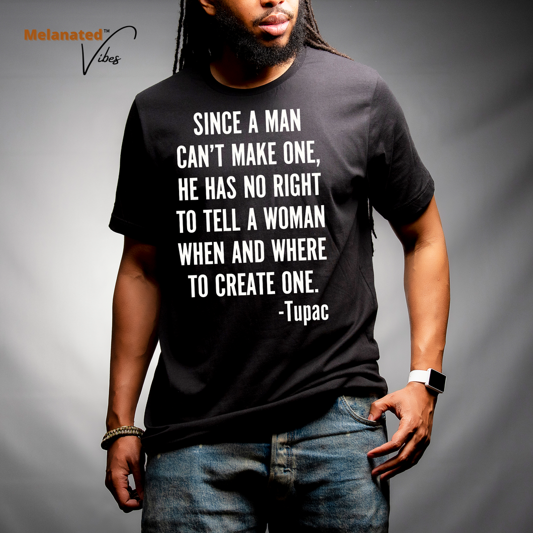 Since a Man Can't Make One Unisex Tee