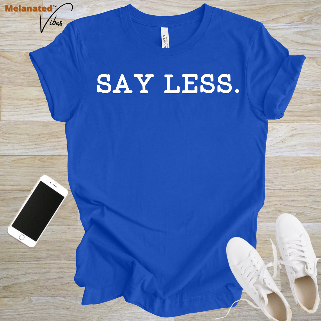 Say Less Unisex Tee