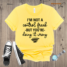 Load image into Gallery viewer, I&#39;m Not a Control Freak Unisex Tee
