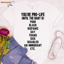 Load image into Gallery viewer, You&#39;re Pro-Life Until Unisex Tee
