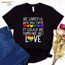 Load image into Gallery viewer, Be Careful Who You Hate Unisex Tee
