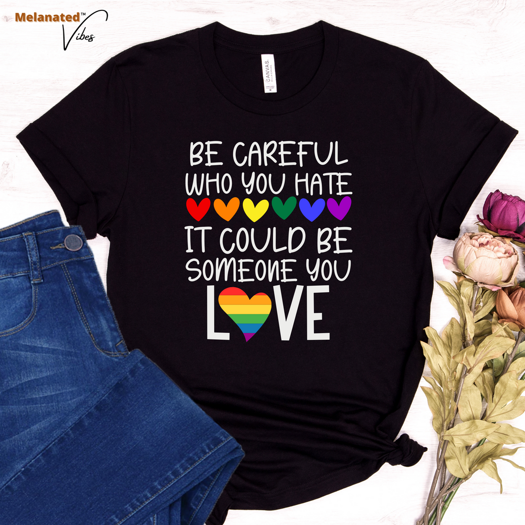 Be Careful Who You Hate Unisex Tee