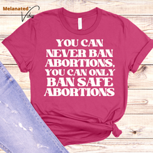 Load image into Gallery viewer, You Can Never Ban Abortions Unisex Tee
