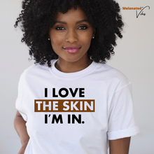 Load image into Gallery viewer, I Love the Skin I&#39;m In Unisex Tee
