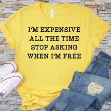 Load image into Gallery viewer, I&#39;m Expensive All The Time Unisex Tee
