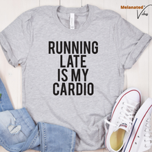 Load image into Gallery viewer, Running Late is my Cardio Unisex Tee
